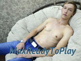 MaxReadyToPlay