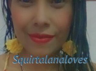 Squirtalanaloves