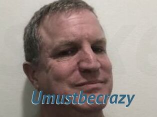 Umustbecrazy