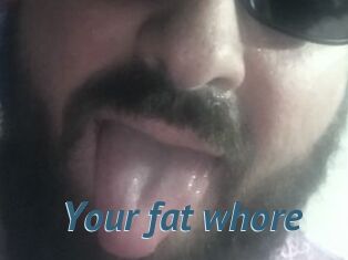 Your_fat_whore