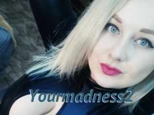 Yourmadness2
